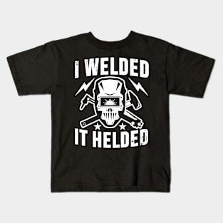 I Welded It Helded Kids T-Shirt